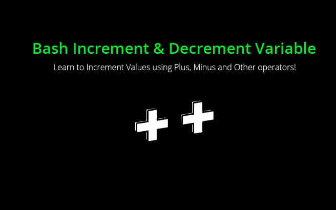 Bash Increment & Decrement Variable – Lets Learn how to Use the + & – Operators!
